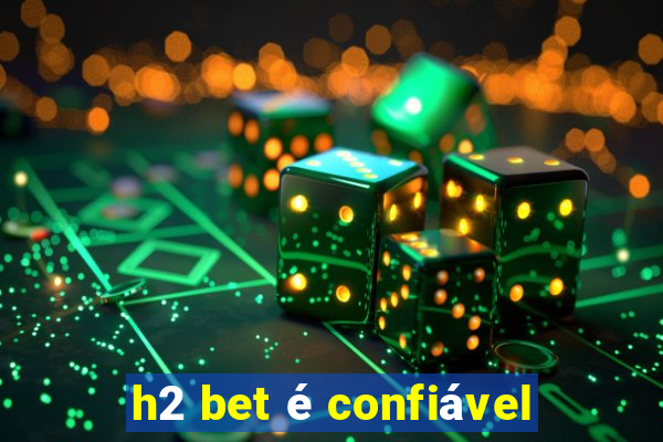 h2 bet é confiável